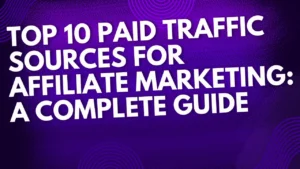 Top 10 Paid Traffic Sources for Affiliate Marketing: A Complete Guide