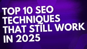 Top 10 SEO Techniques That Still Work in 2025